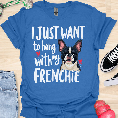 I just want to hang with my frenchie - V4 - Sleepy Frenchie T-Shirt